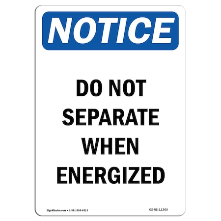 Signmission OSHA Notice Sign, 24" Height, Rigid Plastic, Do Not Separate When Energized Sign, Portrait OS-NS-P-1824-V-11360